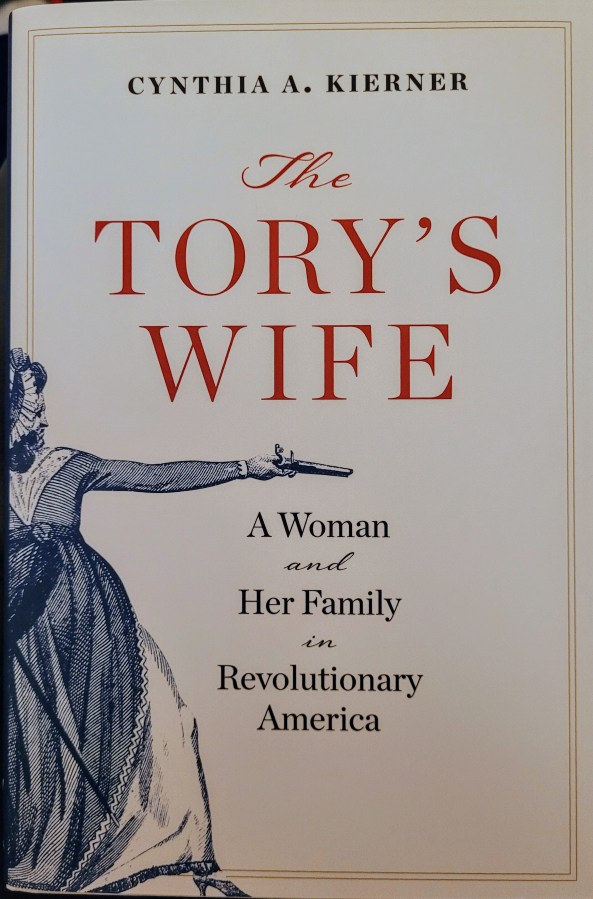 Cover of the book "The Tory's Wife: A Woman and Her Family in Revolutionary America" by Dr. Cynthia Kierner. The cover has a line drawing of a woman in a colonial era dress holding a pistol.